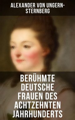 Berühmte deutsche Frauen des achtzehnten Jahrhunderts (eBook, ePUB) - Ungern-Sternberg, Alexander Von
