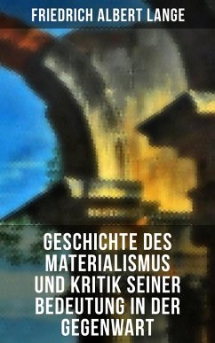 Geschichte des Materialismus und Kritik seiner Bedeutung in der Gegenwart (eBook, ePUB) - Lange, Friedrich Albert