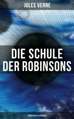 Die Schule der Robinsons: Abenteuer-Klassiker (eBook, ePUB) - Verne, Jules