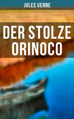 Der stolze Orinoco (eBook, ePUB) - Verne, Jules