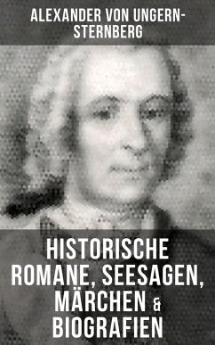 Alexander von Ungern-Sternberg: Historische Romane, Seesagen, Märchen & Biografien (eBook, ePUB) - Ungern-Sternberg, Alexander Von