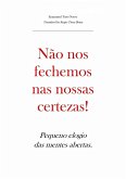 Não nos fechemos nas nossas certezas! Pequeno elogio das mentes abertas. (eBook, ePUB)