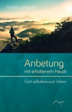 Anbetung mit erhobenem Haupt - Pepper, Martin