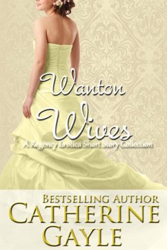 Wanton Wives: A Regency Erotic Short Story Collection (eBook, ePUB) - Gayle, Catherine