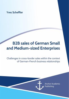 B2B sales of German Small and Medium-sized Enterprises. Challenges in cross-border sales within the context of German-French business relationships - Scheffler, Yves