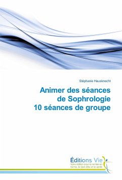 Animer des séances de Sophrologie 10 séances de groupe - Hausknecht, Stéphanie