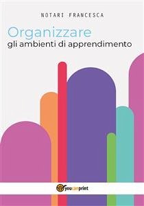 Organizzare gli ambienti di apprendimento (eBook, PDF) - Notari, Francesca