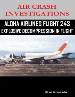Air Crash Investigations - Aloha Airlines Flight 243 - Explosive Decompression in Flight (eBook, ePUB) - Barreveld, Editor