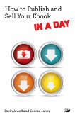 How to Publish and Sell Your Ebook IN A DAY (eBook, ePUB) How to Publish and Sell Your Ebook IN A DAY (eBook, ePUB)
