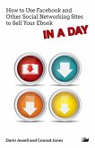 How to Use Facebook and Other Social Networking Sites to Sell Your Ebook IN A DAY (eBook, ePUB) How to Use Facebook and Other Social Networking Sites to Sell Your Ebook IN A DAY (eBook, ePUB)