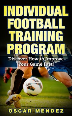 Football Training Program : Discover How to Improve Your Game Fast! (eBook, ePUB) - Mendez, Oscar