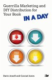 Guerrilla Marketing and DIY Distribution for Your Book IN A DAY (eBook, ePUB) Guerrilla Marketing and DIY Distribution for Your Book IN A DAY (eBook, ePUB)