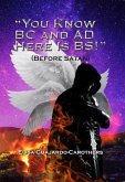 &quote;You Know BC and AD Here is BS!&quote; (eBook, ePUB)
