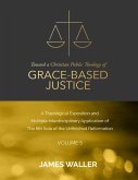 Toward a Christian Public Theology of Grace-based Justice - A Theological Exposition and Multiple Interdisciplinary Application of the 6th Sola of the Unfinished Reformation - Volume 5 (eBook, ePUB)