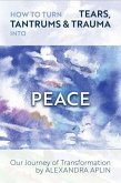 How To Turn Tears, Tantrums & Trauma Into Peace (eBook, ePUB)