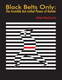 Black Belts Only: The Invisible But Lethal Power of Karate (eBook, ePUB)