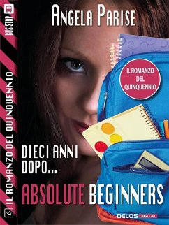 Il romanzo del quinquennio - Dieci anni dopo - Absolute beginners (eBook, ePUB) - Parise, Angela