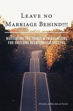 Leave No Marriage Behind!!! (eBook, ePUB) - Faust, Daniel R; Faust, Michelle A