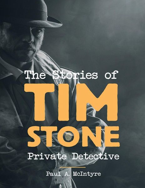 The Stories of Tim Stone Private Detective (eBook, ePUB) The Stories of Tim Stone Private Detective (eBook, ePUB)