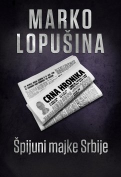 Špijuni majke Srbije (eBook, ePUB) - Lopušina, Marko