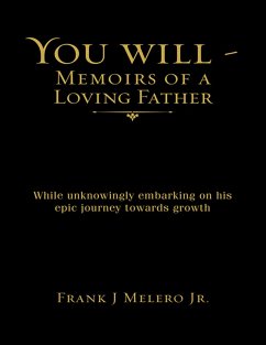 You Will - Memoirs of a Loving Father: While Unknowingly Embarking On His Epic Journey Towards Growth (eBook, ePUB) - Melero Jr., Frank J