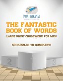 The Fantastic Book of Words   Large Print Crossword for Men   50 Puzzles to Complete!