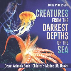 Creatures from the Darkest Depths of the Sea - Ocean Animals Book   Children's Marine Life Books - Baby