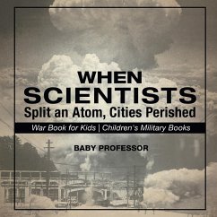 When Scientists Split an Atom, Cities Perished - War Book for Kids   Children's Military Books - Baby