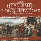Did the Spanish Conquistadors Find Wealth and Treasure? Biography Book Best Sellers   Children's Biography Books