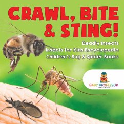 Crawl, Bite & Sting! Deadly Insects   Insects for Kids Encyclopedia   Children's Bug & Spider Books - Baby