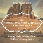 The Kingdoms and Empires of Ancient Africa - History of the Ancient World   Children's History Books