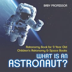 What Is An Astronaut? Astronomy Book for 9 Year Old   Children's Astronomy & Space Books - Baby
