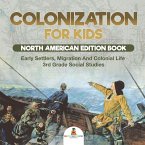 Colonization for Kids - North American Edition Book   Early Settlers, Migration And Colonial Life   3rd Grade Social Studies