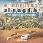 Are There Really Golden Cars on the Highways of Dubai? Travel Book for Kids   Children's Travel Books