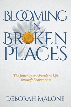 Blooming in Broken Places - Malone, Deborah