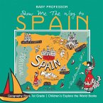 Show Me The Way to Spain - Geography Book 1st Grade   Children's Explore the World Books