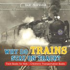 Why Do Trains Stay on Track? Train Books for Kids   Children's Transportation Books