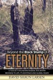 Beyond the Black Stump of Eternity