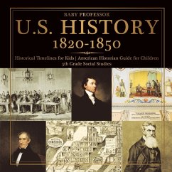 U.S. History 1820-1850 - Historical Timelines for Kids   American Historian Guide for Children   5th Grade Social Studies - Baby