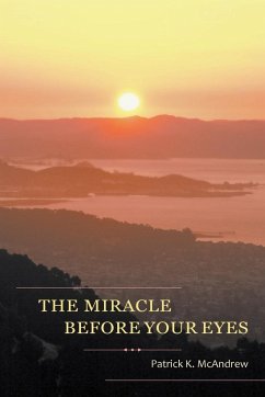 The Miracle Before Your Eyes - McAndrew, Patrick K
