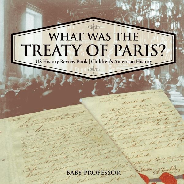 What was the Treaty of Paris? US History Review Book Children's American History What was the Treaty of Paris? US History Review Book Children's American History