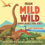 From Mild to Wild, Dinosaurs for Kids - Dinosaur Book for 6-Year-Old   Children's Dinosaur Books