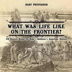 What Was Life Like on the Frontier? US History Books for Kids Children's American History - Baby