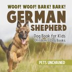 Woof! Woof! Bark! Bark!   German Shepherd Dog Book for Kids   Children's Dog Books