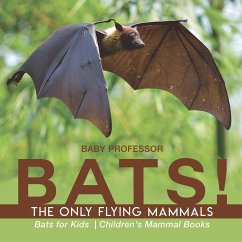 BATS! The Only Flying Mammals   Bats for Kids   Children's Mammal Books - Baby