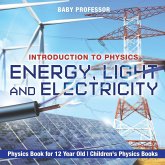 Energy, Light and Electricity - Introduction to Physics - Physics Book for 12 Year Old   Children's Physics Books