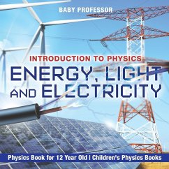 Energy, Light and Electricity - Introduction to Physics - Physics Book for 12 Year Old   Children's Physics Books - Baby