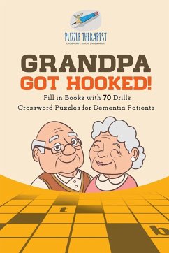 Grandpa Got Hooked!   Crossword Puzzles for Dementia Patients   Fill in Books with 70 Drills - Puzzle Therapist