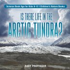Is There Life in the Arctic Tundra? Science Book Age for Kids 9-12   Children's Nature Books