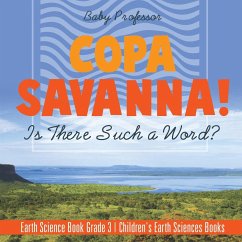 Copa Savanna! Is There Such a Word? Earth Science Book Grade 3   Children's Earth Sciences Books - Baby